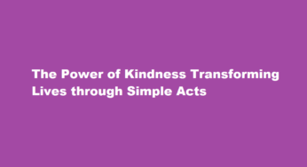 The Power of Kindness Transforming Lives through Simple Acts