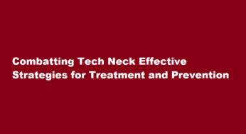 Combatting Tech Neck Effective Strategies for Treatment and Prevention