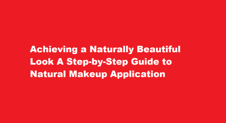 How to apply makeup for a natural look