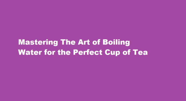 How to boil water for tea using a kettle