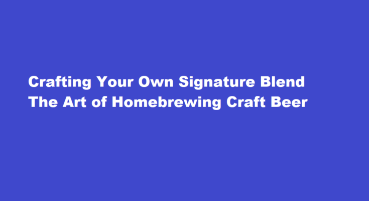 How to brew your own signature blend of craft beer at home