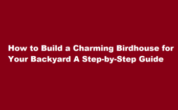 How to build a birdhouse for your backyard