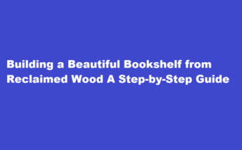 How to build a bookshelf from reclaimed wood