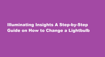 Illuminating Insights A Step-by-Step Guide on How to Change a Lightbulb