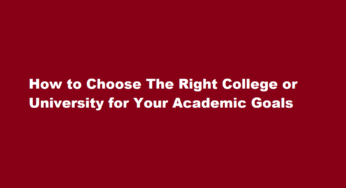 How to Choose The Right College or University for Your Academic Goals