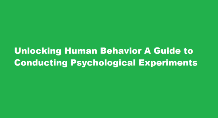 How to conduct a psychological experiment to better understand human behavior