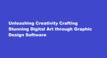 Unleashing Creativity Crafting Stunning Digital Art through Graphic Design Software