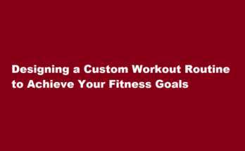 How to create a workout routine tailored to your goals