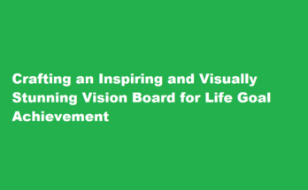 How to create an inspiring and visually stunning vision board