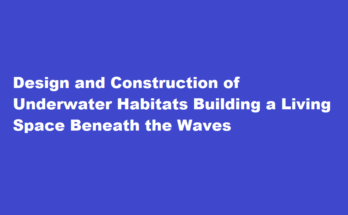 How to design and construct a living space for underwater habitats