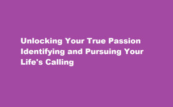 How to identify and pursue your passion in life