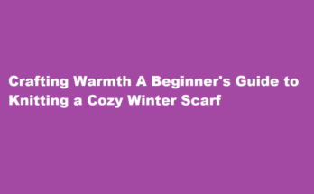 How to knit a cozy scarf for the winter season, even if you're a beginner