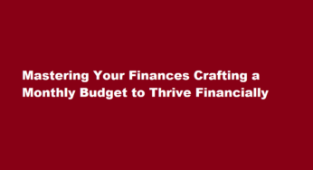 Mastering Your Finances Crafting a Monthly Budget to Thrive Financially