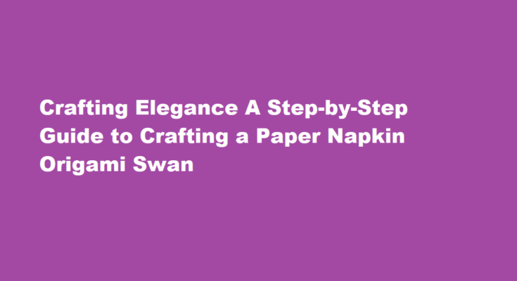 How to make a paper napkin origami swan