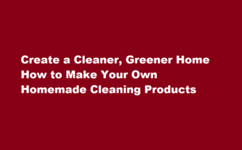 How to make your own homemade cleaning products