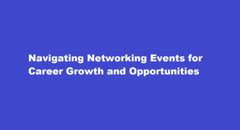 Navigating Networking Events for Career Growth and Opportunities