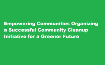 How to organize a community cleanup