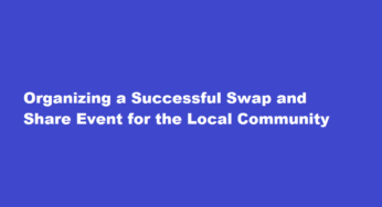Organizing a Successful Swap and Share Event for the Local Community