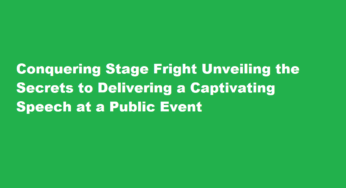 Conquering Stage Fright Unveiling the Secrets to Delivering a Captivating Speech at a Public Event