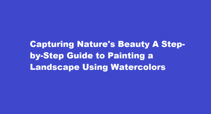 How to paint a landscape using watercolors