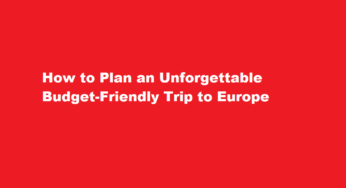How to Plan an Unforgettable Budget-Friendly Trip to Europe