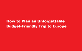 How to plan a trip to Europe on a budget