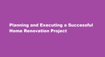 Planning and Executing a Successful Home Renovation Project