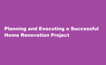 How to plan and execute a successful home renovation project