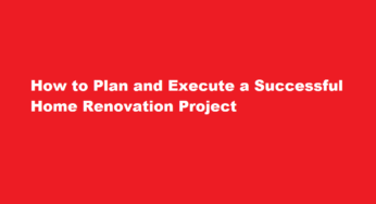 How to Plan and Execute a Successful Home Renovation Project