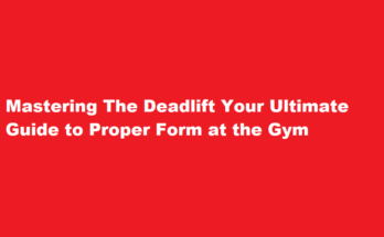 How to properly perform a deadlift at the gym