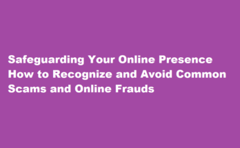 How to recognize and avoid common scams and online frauds