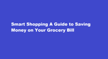 Smart Shopping A Guide to Saving Money on Your Grocery Bill