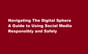 How to use social media responsibly and safely