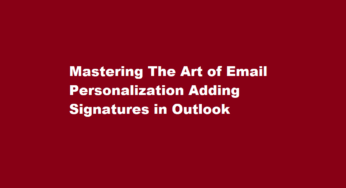 Mastering The Art of Email Personalization Adding Signatures in Outlook