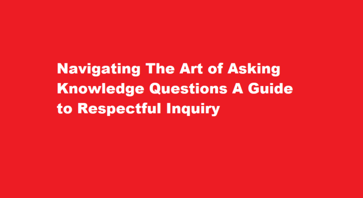 how to ask a knowledge question without causing offence