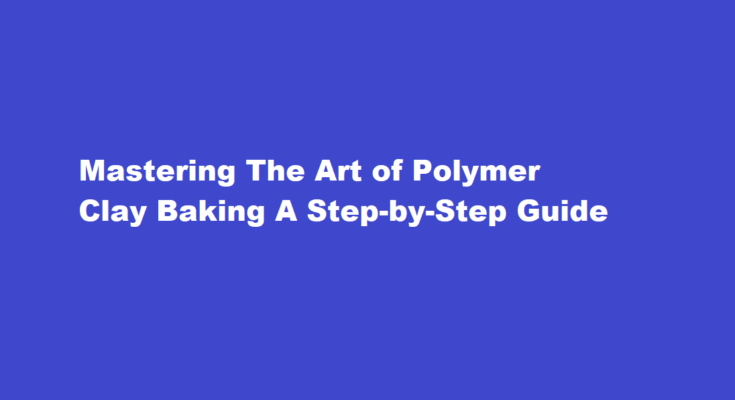 how to bake polymer clay