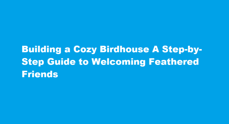 how to build a birdhouse