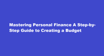 Mastering Personal Finance A Step-by-Step Guide to Creating a Budget