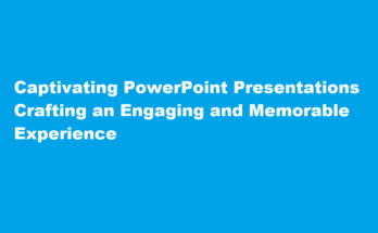 how to create a captivating PowerPoint presentation