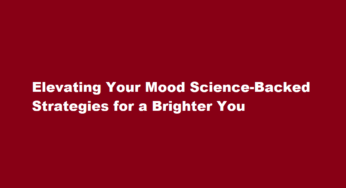Elevating Your Mood Science-Backed Strategies for a Brighter You