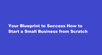 Your Blueprint to Success How to Start a Small Business from Scratch