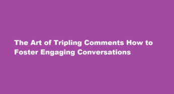 The Art of Tripling Comments How to Foster Engaging Conversations