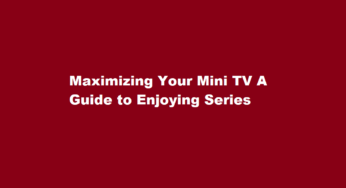 Maximizing Your Mini TV A Guide to Enjoying Series
