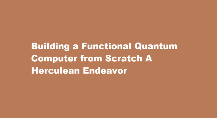 How to build a functional quantum computer from scratch