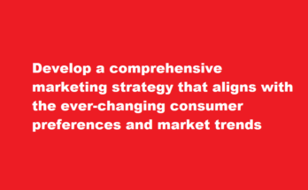 How to develop a comprehensive marketing strategy
