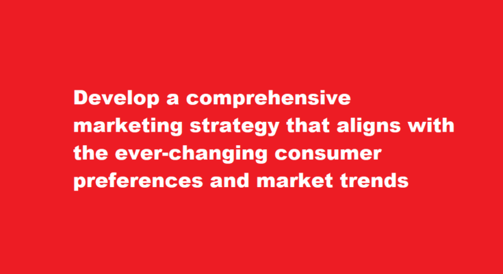 How to develop a comprehensive marketing strategy