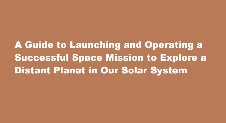 How to launch and operate a successful space mission