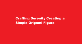 Crafting Serenity Creating a Simple Origami Figure