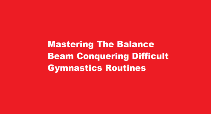 How to perform a difficult gymnastics routine on the balance beam