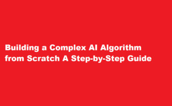 How to program a complex artificial intelligence algorithm from scratch